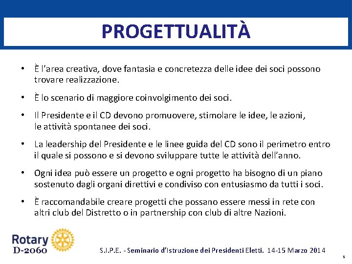 PROGETTUALITÀ • È l’area creativa, dove fantasia e concretezza delle idee dei soci possono