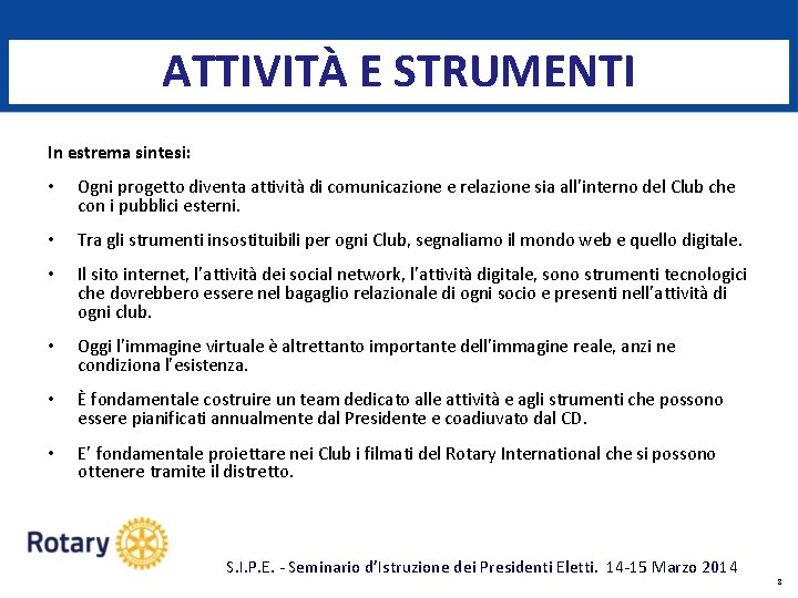 ATTIVITÀ E STRUMENTI In estrema sintesi: • Ogni progetto diventa attività di comunicazione e