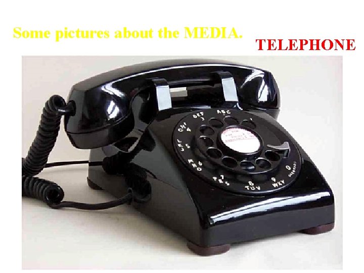 Some pictures about the MEDIA. TELEPHONE 