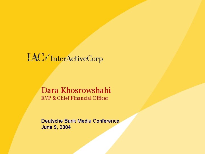 Dara Khosrowshahi EVP & Chief Financial Officer Deutsche Bank Media Conference June 9, 2004