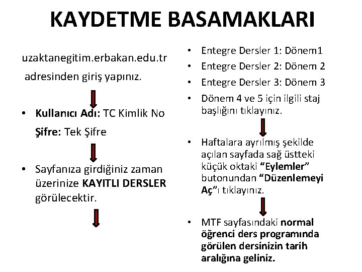 KAYDETME BASAMAKLARI uzaktanegitim. erbakan. edu. tr adresinden giriş yapınız. • Kullanıcı Adı: TC Kimlik