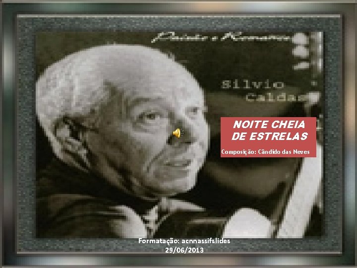 NOITE CHEIA DE ESTRELAS Composição: Cândido das Neves Formatação: acnnassifslides 29/06/2013 