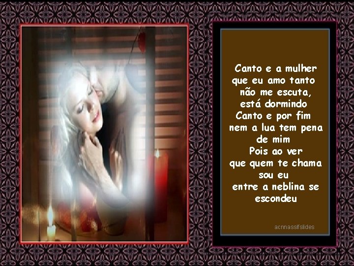 Canto e a mulher que eu amo tanto não me escuta, está dormindo Canto