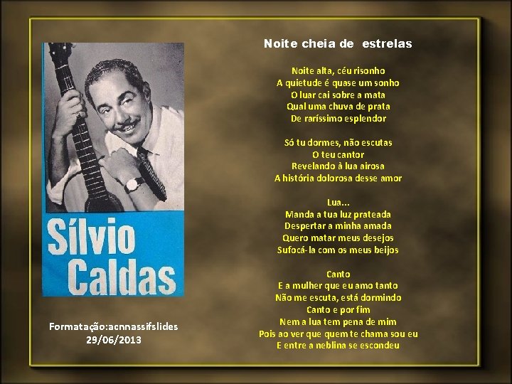 Noite cheia de estrelas Noite alta, céu risonho A quietude é quase um sonho