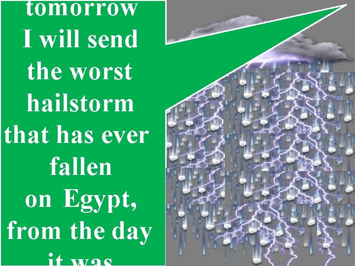 tomorrow I will send the worst hailstorm that has ever fallen on Egypt, from