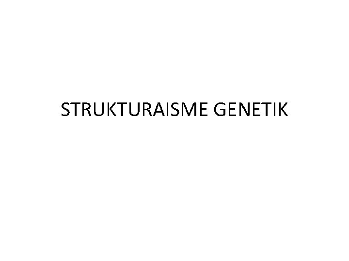 STRUKTURAISME GENETIK 