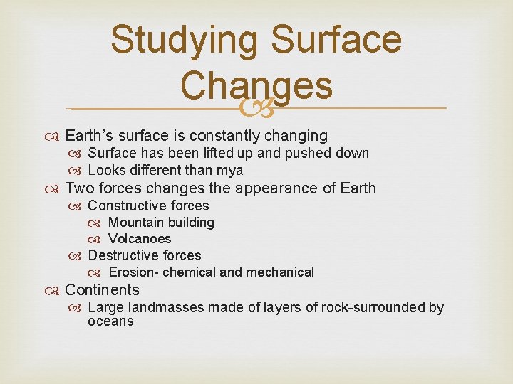 Studying Surface Changes Earth’s surface is constantly changing Surface has been lifted up and