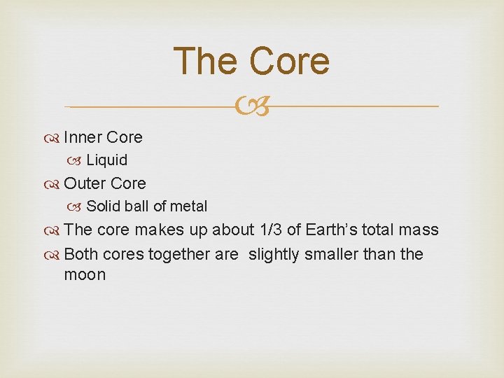 The Core Inner Core Liquid Outer Core Solid ball of metal The core makes