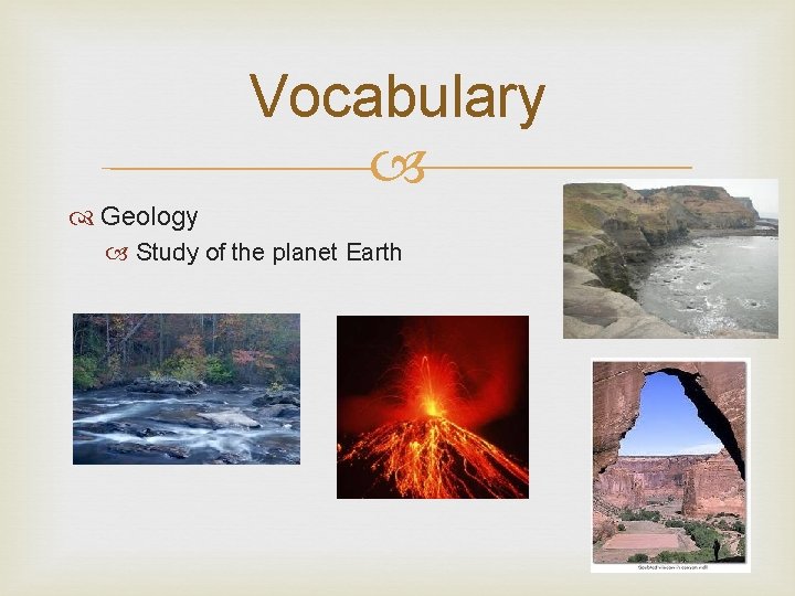 Vocabulary Geology Study of the planet Earth 