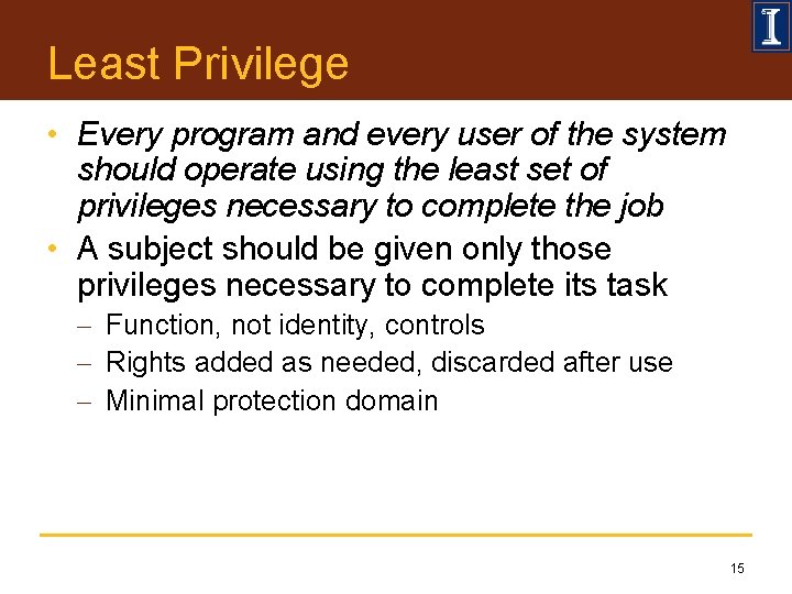 Least Privilege • Every program and every user of the system should operate using