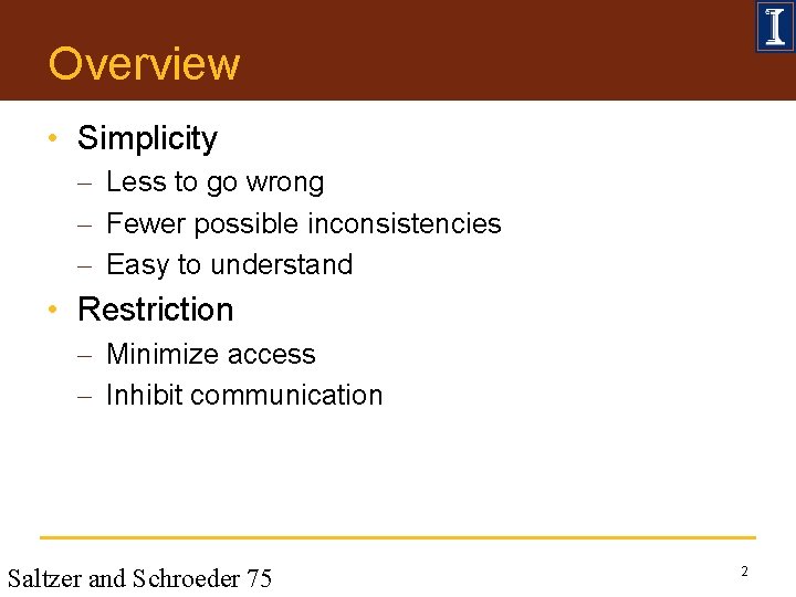 Overview • Simplicity - Less to go wrong - Fewer possible inconsistencies - Easy