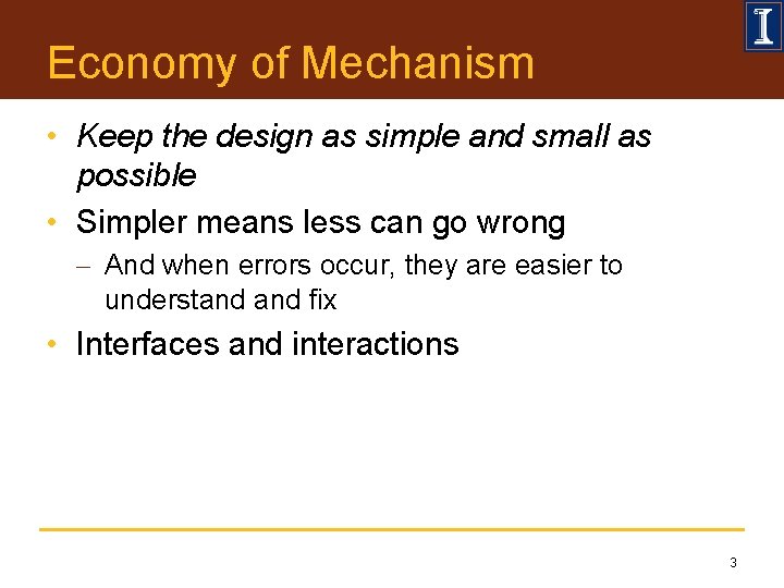 Economy of Mechanism • Keep the design as simple and small as possible •