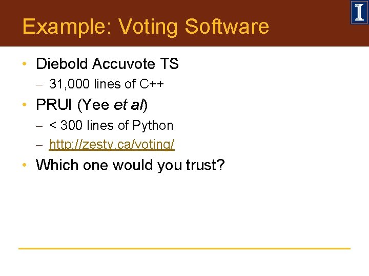 Example: Voting Software • Diebold Accuvote TS - 31, 000 lines of C++ •