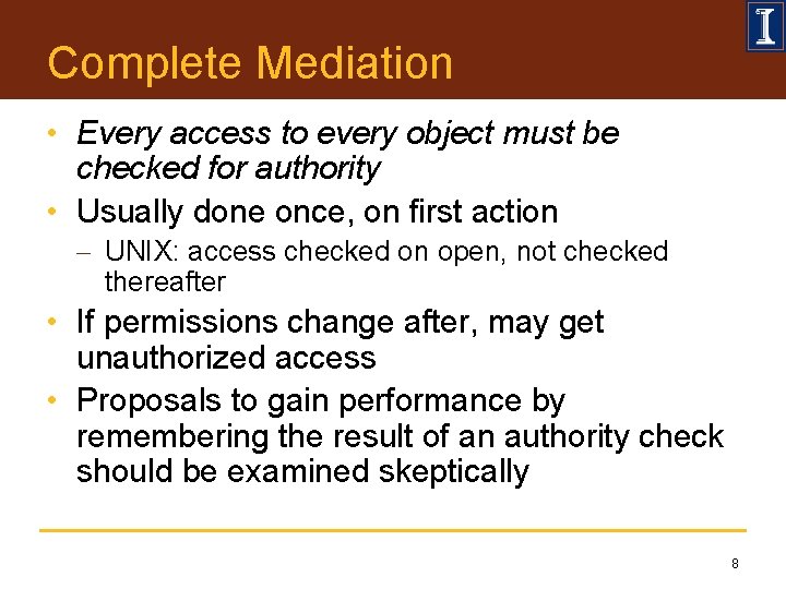 Complete Mediation • Every access to every object must be checked for authority •