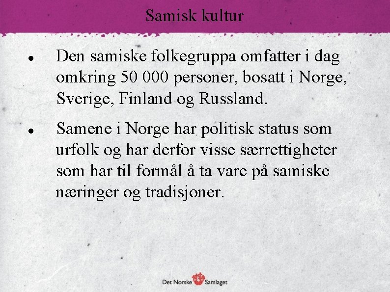 Samisk kultur Den samiske folkegruppa omfatter i dag omkring 50 000 personer, bosatt i