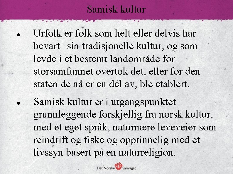 Samisk kultur Urfolk er folk som helt eller delvis har bevart sin tradisjonelle kultur,
