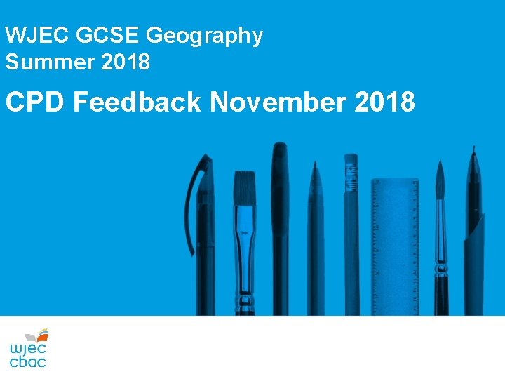 WJEC GCSE Geography Summer 2018 CPD Feedback November 2018 