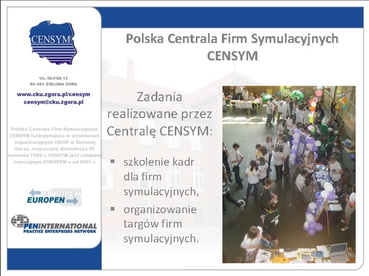 Polska Centrala Firm Symulacyjnych CENSYM Zadania realizowane przez Centralę CENSYM: § szkolenie kadr dla