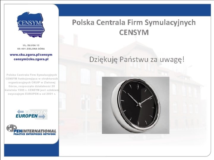 Polska Centrala Firm Symulacyjnych CENSYM Dziękuję Państwu za uwagę! 