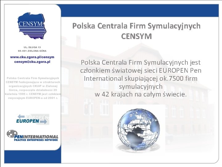 Polska Centrala Firm Symulacyjnych CENSYM Polska Centrala Firm Symulacyjnych jest członkiem światowej sieci EUROPEN