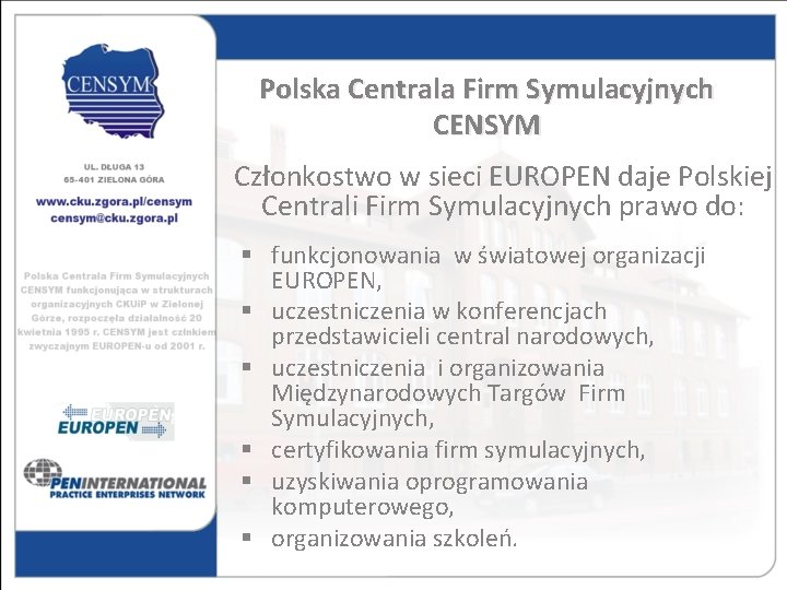 Polska Centrala Firm Symulacyjnych CENSYM Członkostwo w sieci EUROPEN daje Polskiej Centrali Firm Symulacyjnych