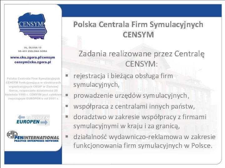 Polska Centrala Firm Symulacyjnych CENSYM Zadania realizowane przez Centralę CENSYM: § rejestracja i bieżąca