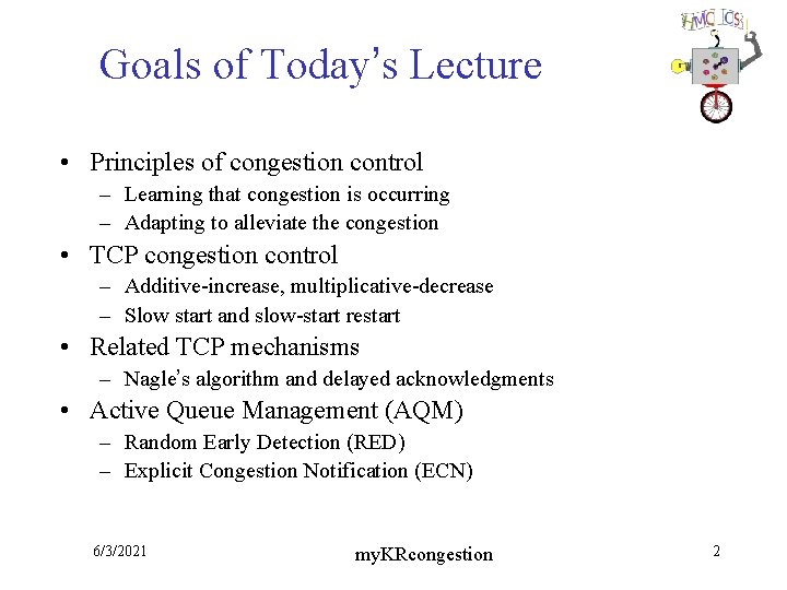Goals of Today’s Lecture • Principles of congestion control – Learning that congestion is