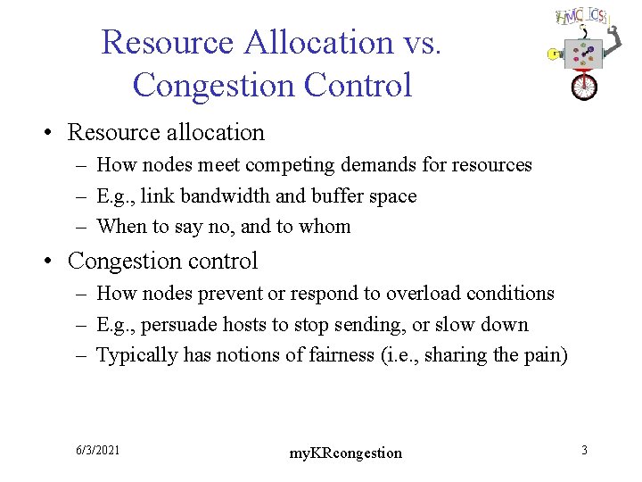 Resource Allocation vs. Congestion Control • Resource allocation – How nodes meet competing demands