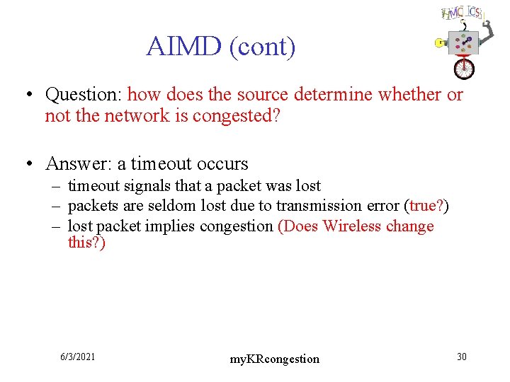 AIMD (cont) • Question: how does the source determine whether or not the network