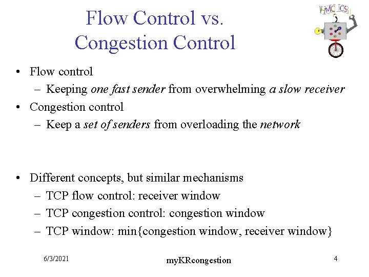 Flow Control vs. Congestion Control • Flow control – Keeping one fast sender from