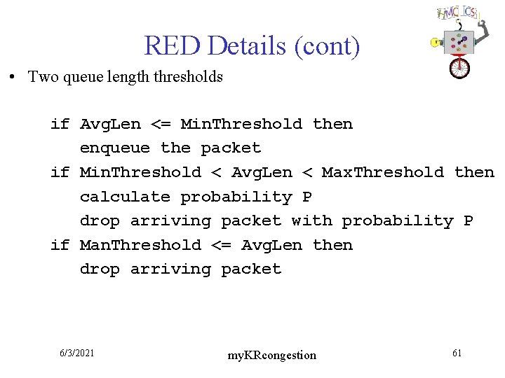 RED Details (cont) • Two queue length thresholds if Avg. Len <= Min. Threshold