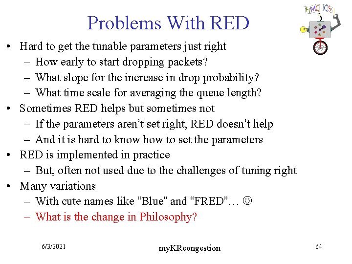 Problems With RED • Hard to get the tunable parameters just right – How