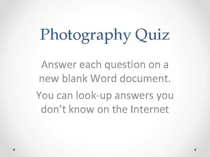 Photography Quiz Answer each question on a new blank Word document. You can look-up