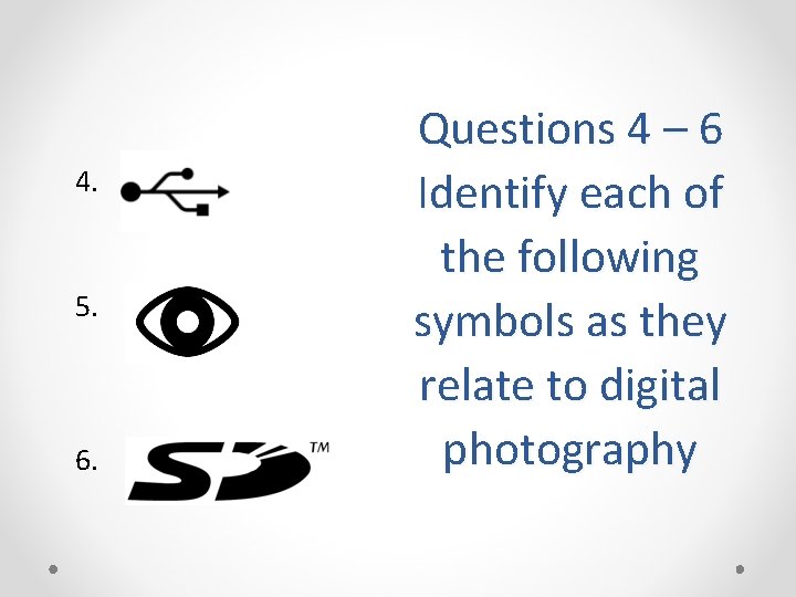 4. 5. 6. Questions 4 – 6 Identify each of the following symbols as