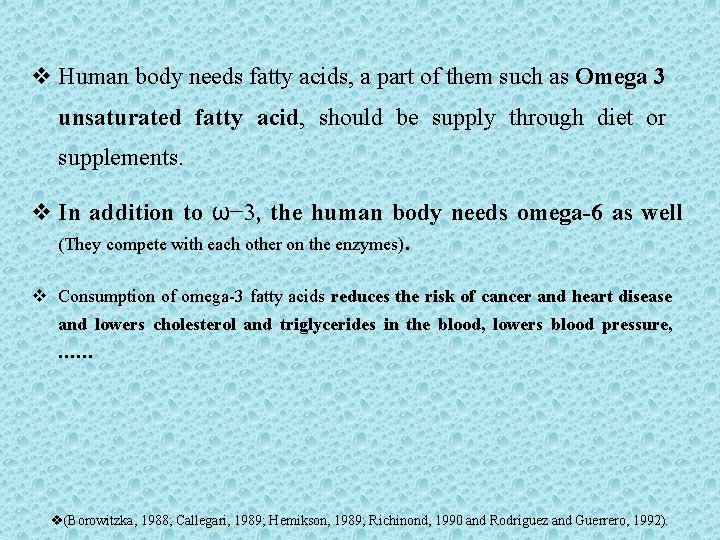 v Human body needs fatty acids, a part of them such as Omega 3