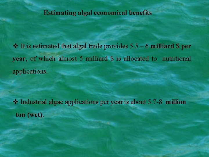Estimating algal economical benefits v It is estimated that algal trade provides 5. 5