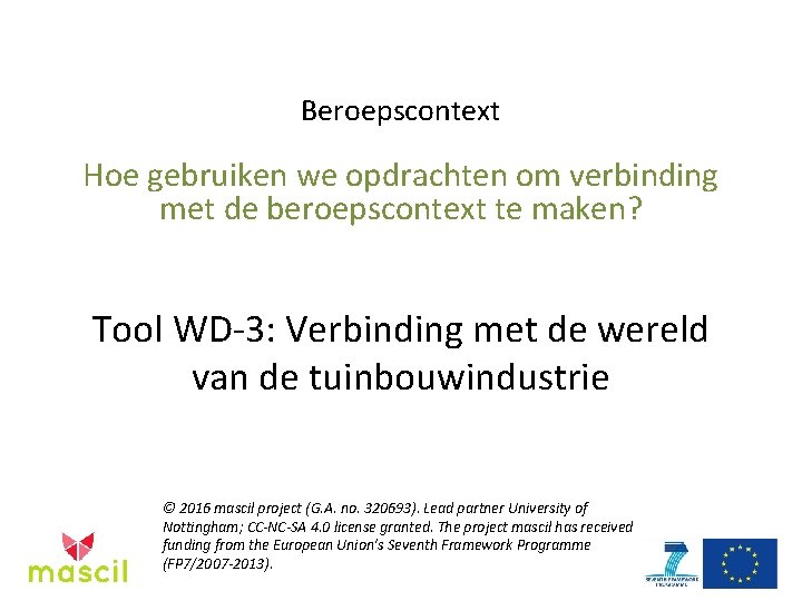 Beroepscontext Hoe gebruiken we opdrachten om verbinding met de beroepscontext te maken? Tool WD-3:
