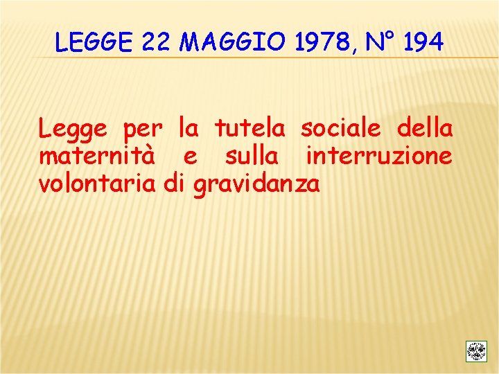 LEGGE 22 MAGGIO 1978, N° 194 Legge per la tutela sociale della maternità e