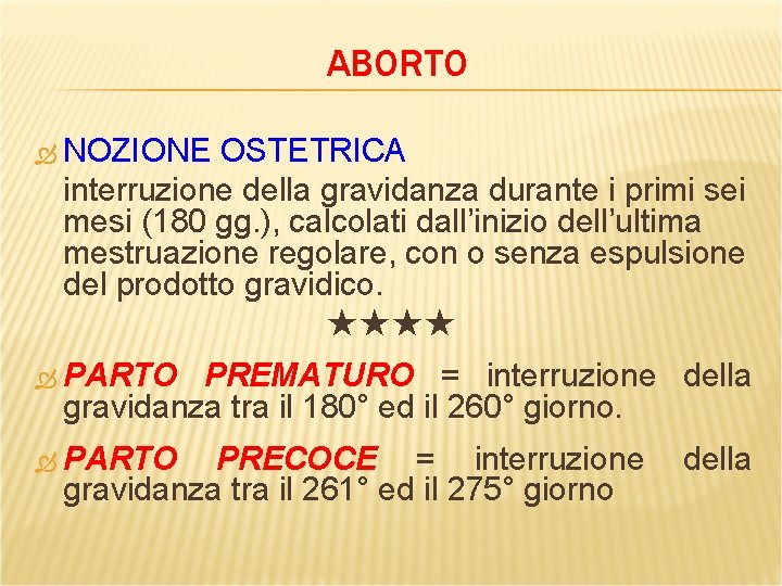 ABORTO NOZIONE OSTETRICA interruzione della gravidanza durante i primi sei mesi (180 gg. ),