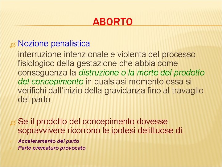 ABORTO Nozione penalistica interruzione intenzionale e violenta del processo fisiologico della gestazione che abbia