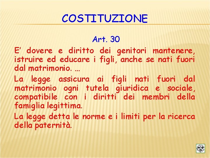 COSTITUZIONE Art. 30 E’ dovere e diritto dei genitori mantenere, istruire ed educare i