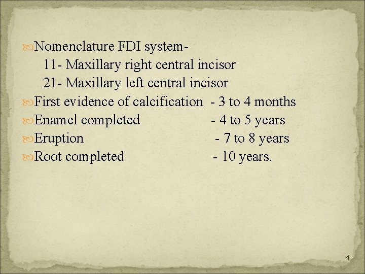  Nomenclature FDI system- 11 - Maxillary right central incisor 21 - Maxillary left