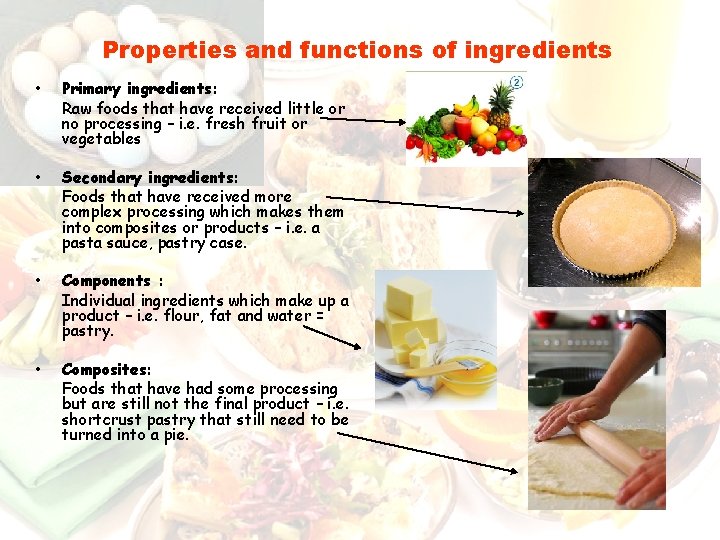 Properties and functions of ingredients • Primary ingredients: Raw foods that have received little