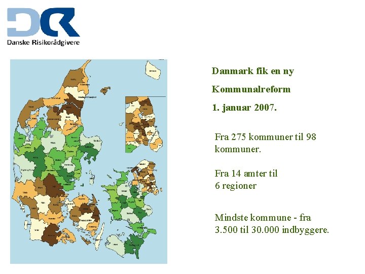 Danmark fik en ny Kommunalreform 1. januar 2007. Fra 275 kommuner til 98 kommuner.