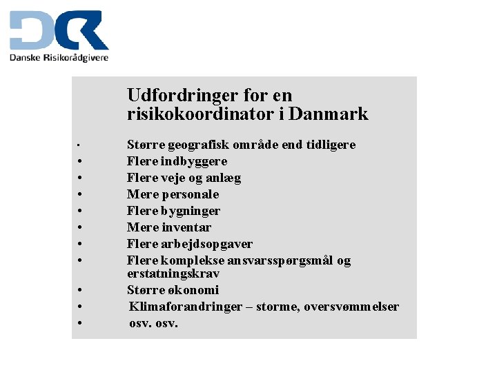 Udfordringer for en risikokoordinator i Danmark • • • Større geografisk område end tidligere