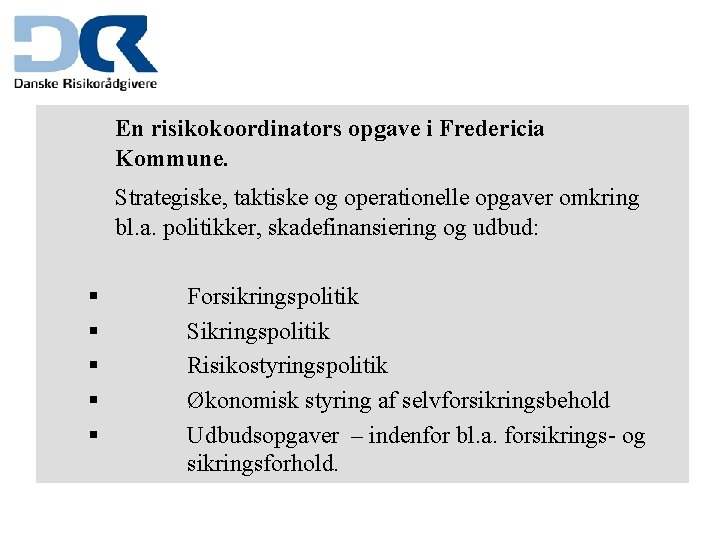 En risikokoordinators opgave i Fredericia Kommune. Strategiske, taktiske og operationelle opgaver omkring bl. a.