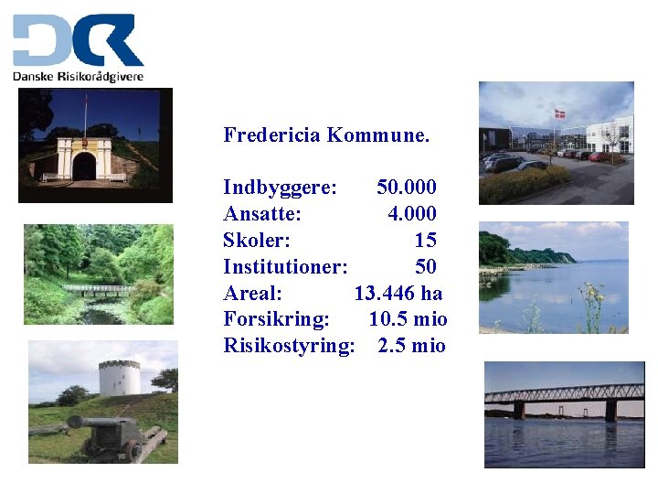 Fredericia Kommune. Indbyggere: 50. 000 Ansatte: 4. 000 Skoler: 15 Institutioner: 50 Areal: 13.