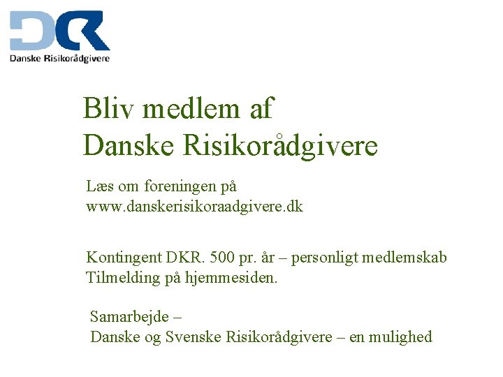 Bliv medlem af Danske Risikorådgivere Læs om foreningen på www. danskerisikoraadgivere. dk Kontingent DKR.