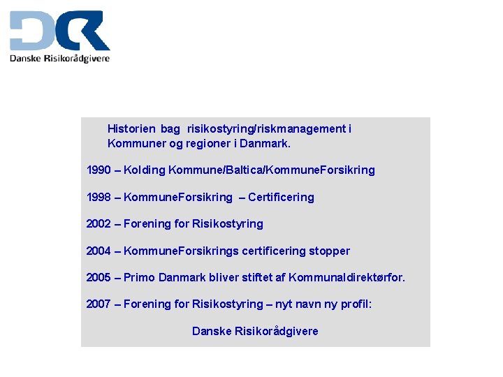 Historien bag risikostyring/riskmanagement i Kommuner og regioner i Danmark. 1990 – Kolding Kommune/Baltica/Kommune. Forsikring