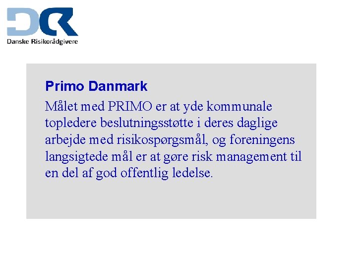 Primo Danmark Målet med PRIMO er at yde kommunale topledere beslutningsstøtte i deres daglige